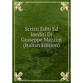 

Книга Scritti Editi Ed Inediti Di Giuseppe Mazzini (Italian Edition)