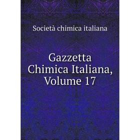 

Книга Gazzetta Chimica Italiana, Volume 17. Società chimica italiana