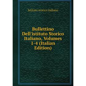 

Книга Bullettino Dell'istituto Storico Italiano, Volumes 1-4 (Italian Edition). Istituto storico italiano