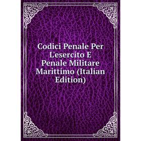 

Книга Codici Penale Per L'esercito E Penale Militare Marittimo (Italian Edition)