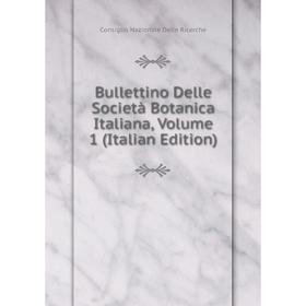 

Книга Bullettino Delle Società Botanica Italiana, Volume 1 (Italian Edition). Consiglio Nazionale Delle Ricerche