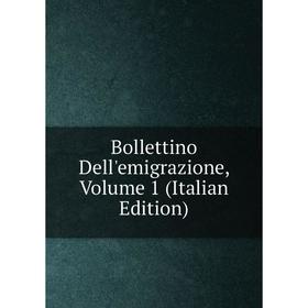 

Книга Bollettino Dell'emigrazione, Volume 1 (Italian Edition)