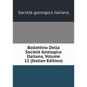 

Книга Bollettino Della Società Geologica Italiana, Volume 12 (Italian Edition). Società geologica italiana