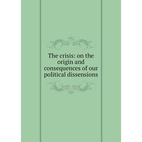 

Книга The crisis: on the origin and consequences of our political dissensions