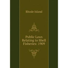 

Книга Public Laws Relating to Shell Fisheries: 1909. Rhode Island