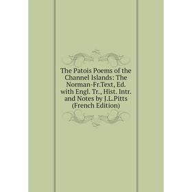 

Книга The Patois Poems of the Channel Islands: The Norman-Fr.Text, Ed. with Engl. Tr., Hist. Intr. and Notes by J.L.Pitts (French Edition)