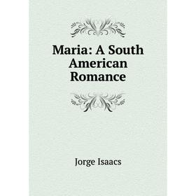 

Книга Maria: A South American Romance