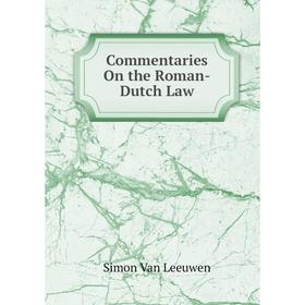 

Книга Commentaries On the Roman-Dutch Law. Simon Van Leeuwen