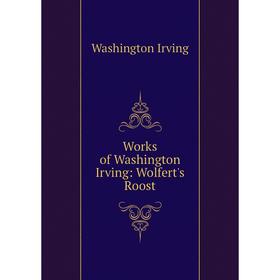 

Книга Works of Washington Irving: Wolfert's Roost. Washington Irving