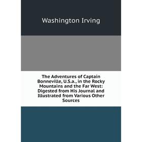 

Книга The Adventures of Captain Bonneville, U.S.a., in the Rocky Mountains and the Far West
