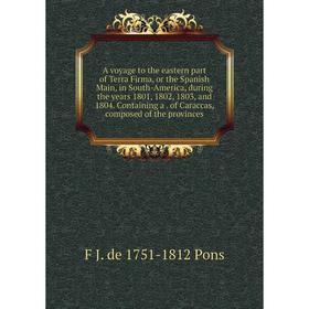 

Книга A voyage to the eastern part of Terra Firma, or the Spanish Main, in South-America, during the years 1801, 1802, 1803, and 1804. Containing a. o