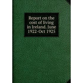 

Книга Report on the cost of living in Ireland. June 1922-Oct 1925