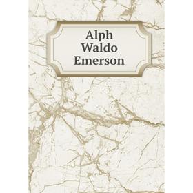 

Книга Alph Waldo Emerson