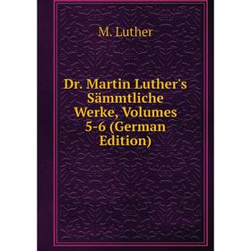 

Книга Dr. Martin Luther's Sämmtliche Werke, Volumes 5-6 (German Edition). M. Luther