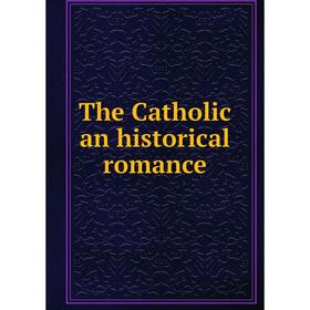 

Книга The Catholic an historical romance