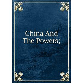 

Книга China And The Powers