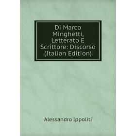 

Книга Di Marco Minghetti, Letterato E Scrittore: Discorso (Italian Edition). Alessandro Ippoliti