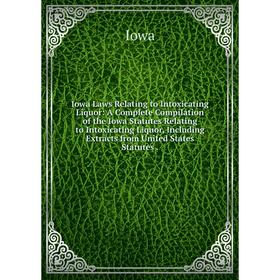 

Книга Iowa Laws Relating to Intoxicating Liquor
