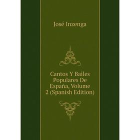 

Книга Cantos Y Bailes Populares De España, Volume 2 (Spanish Edition). José Inzenga