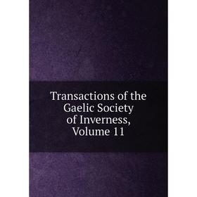 

Книга Transactions of the Gaelic Society of Inverness, Volume 11