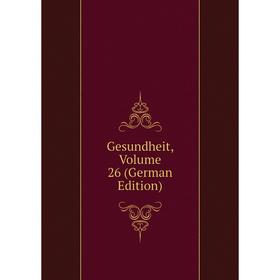 

Книга Gesundheit, Volume 26 (German Edition)