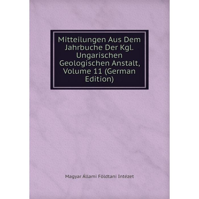 фото Книга mitteilungen aus dem jahrbuche der kgl ungarischen geologischen anstalt, volume 11 nobel press