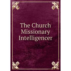 

Книга The Church Missionary Intelligencer