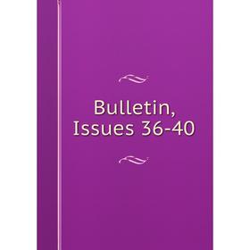 

Книга Bulletin, Issues 36-40