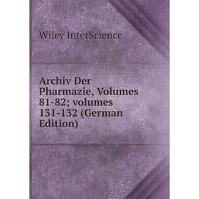 

Книга Archiv Der Pharmazie, Volumes 81-82; volumes 131-132 (German Edition). Wiley InterScience
