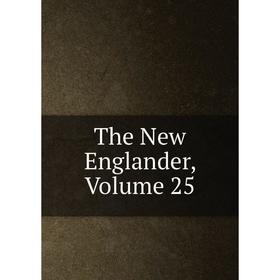 

Книга The New Englander, Volume 25