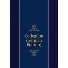 

Книга Collegium (German Edition)