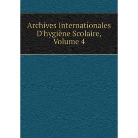 

Книга Archives Internationales D'hygiène Scolaire, Volume 4