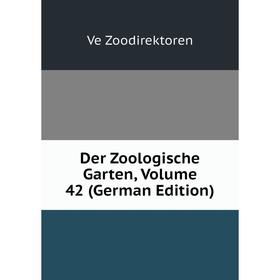 

Книга Der Zoologische Garten, Volume 42 (German Edition). Ve Zoodirektoren