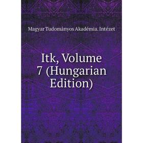

Книга Itk, Volume 7 (Hungarian Edition). Magyar Tudományos Akadémia. Intézet
