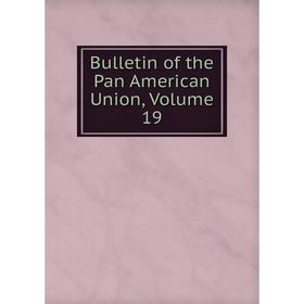 

Книга Bulletin of the Pan American Union, Volume 19