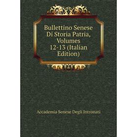 

Книга Bullettino Senese Di Storia Patria, Volumes 12-13 (Italian Edition). Accademia Senese Degli Intronati