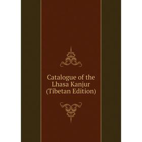 

Книга Catalogue of the Lhasa Kanjur (Tibetan Edition)