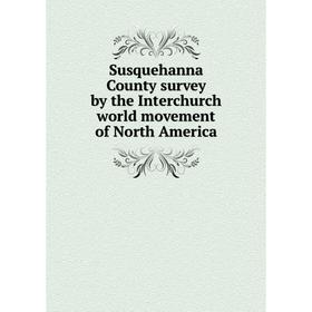 

Книга Susquehanna County survey by the Interchurch world movement of North America