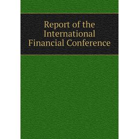 

Книга Report of the International Financial Conference
