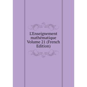 

Книга L'Enseignement mathématique Volume 21
