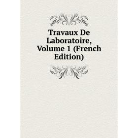 

Книга Travaux De Laboratoire, Volume 1 (French Edition)