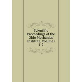 

Книга Scientific Proceedings of the Ohio Mechanics' Institute, Volumes 1-2