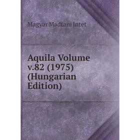 

Книга Aquila Volume v.82 (1975) (Hungarian Edition). Magyar Madtani Intet