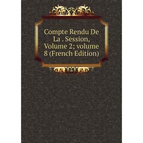 

Книга Compte Rendu De La. Session, Volume 2; volume 8 (French Edition)