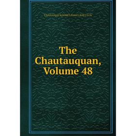 

Книга The Chautauquan, Volume 48. Chautauqua Scientif Literary And Circle