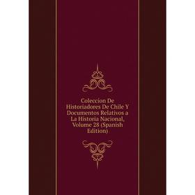 

Книга Coleccíon De Historiadores De Chile Y Documentos Relativos a La Historia Nacional, Volume 28 (Spanish Edition)