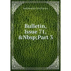 

Книга Bulletin, Issue 71,&Nbsp; Part 3. Smithsonian Institution