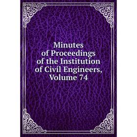 

Книга Minutes of Proceedings of the Institution of Civil Engineers, Volume 74