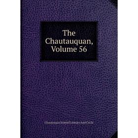 

Книга The Chautauquan, Volume 56. Chautauqua Scientif Literary And Circle