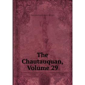 

Книга The Chautauquan, Volume 29. Chautauqua Scientif Literary And Circle